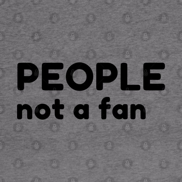 People Not A Fan. Funny Sarcastic NSFW Rude Inappropriate Saying by That Cheeky Tee